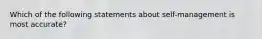 Which of the following statements about self-management is most accurate?