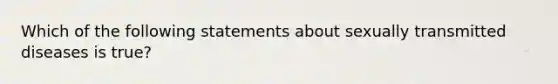 Which of the following statements about sexually transmitted diseases is true?