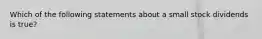 Which of the following statements about a small stock dividends is true?