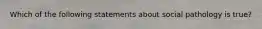 Which of the following statements about social pathology is true?