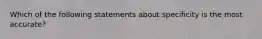 Which of the following statements about specificity is the most accurate?