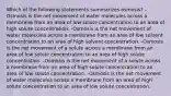 Which of the following statements summarizes osmosis? -Osmosis is the net movement of water molecules across a membrane from an area of low solute concentration to an area of high solute concentration. -Osmosis is the net movement of water molecules across a membrane from an area of low solvent concentration to an area of high solvent concentration. -Osmosis is the net movement of a solute across a membrane from an area of low solute concentration to an area of high solute concentration. -Osmosis is the net movement of a solute across a membrane from an area of high solute concentration to an area of low solute concentration. -Osmosis is the net movement of water molecules across a membrane from an area of high solute concentration to an area of low solute concentration.