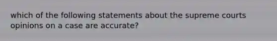 which of the following statements about the supreme courts opinions on a case are accurate?