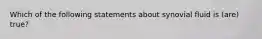 Which of the following statements about synovial fluid is (are) true?