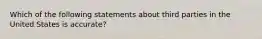 Which of the following statements about third parties in the United States is accurate?