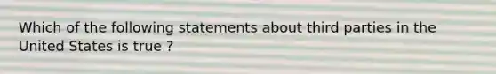 Which of the following statements about third parties in the United States is true ?