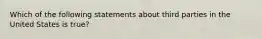 Which of the following statements about third parties in the United States is true?