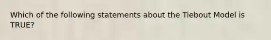 Which of the following statements about the Tiebout Model is TRUE?