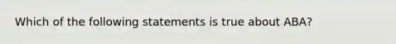 Which of the following statements is true about ABA?