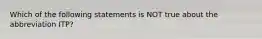 Which of the following statements is NOT true about the abbreviation ITP?