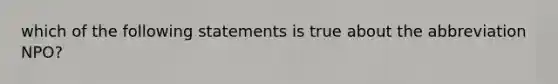 which of the following statements is true about the abbreviation NPO?