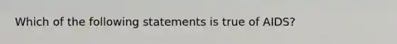 Which of the following statements is true of AIDS?