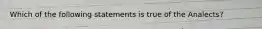 Which of the following statements is true of the Analects?