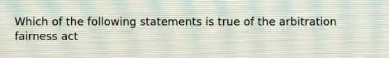 Which of the following statements is true of the arbitration fairness act