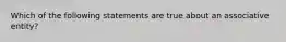 Which of the following statements are true about an associative entity?