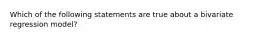 Which of the following statements are true about a bivariate regression model?