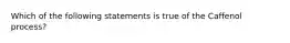 Which of the following statements is true of the Caffenol process?