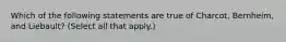 Which of the following statements are true of Charcot, Bernheim, and Liebault? (Select all that apply.)