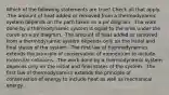 Which of the following statements are true? Check all that apply. -The amount of heat added or removed from a thermodynamic system depends on the path taken on a pV diagram. -The work done by a thermodynamic system is equal to the area under the curve on a pV diagram. -The amount of heat added or removed from a thermodynamic system depends only on the initial and final states of the system. -The first law of thermodynamics extends the principle of conservation of momentum to include molecular collisions. -The work done by a thermodynamic system depends only on the initial and final states of the system. -The first law of thermodynamics extends the principle of conservation of energy to include heat as well as mechanical energy.