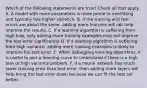 Which of the following statements are true? Check all that apply. A. A model with more parameters is more prone to overfitting and typically has higher variance. B. If the training and test errors are about the same, adding more features will not help improve the results. C. If a learning algorithm is suffering from high bias, only adding more training examples may not improve the test error significantly. D. If a learning algorithm is suffering from high variance, adding more training examples is likely to improve the test error. E. When debugging learning algorithms, it is useful to plot a learning curve to understand if there is a high bias or high variance problem. F. If a neural network has much lower training error than test error, then adding more layers will help bring the test error down because we can fit the test set better.