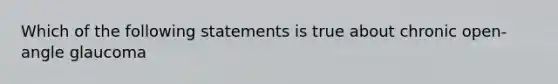 Which of the following statements is true about chronic open-angle glaucoma