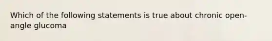 Which of the following statements is true about chronic open-angle glucoma