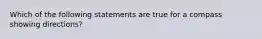 Which of the following statements are true for a compass showing directions?