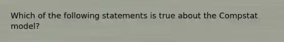 Which of the following statements is true about the Compstat​ model?