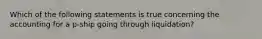 Which of the following statements is true concerning the accounting for a p-ship going through liquidation?