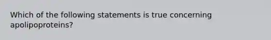 Which of the following statements is true concerning apolipoproteins?