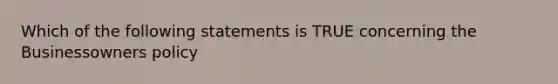 Which of the following statements is TRUE concerning the Businessowners policy