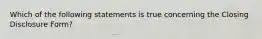 Which of the following statements is true concerning the Closing Disclosure Form?