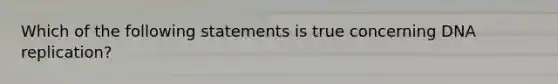 Which of the following statements is true concerning DNA replication?