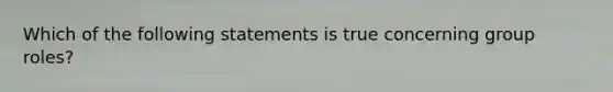 Which of the following statements is true concerning group roles?