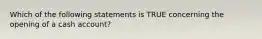 Which of the following statements is TRUE concerning the opening of a cash account?