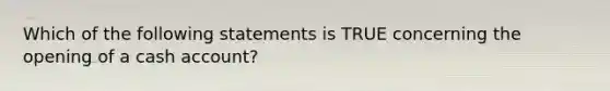 Which of the following statements is TRUE concerning the opening of a cash account?