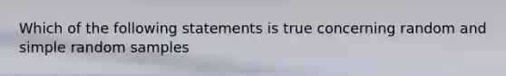 Which of the following statements is true concerning random and simple random samples