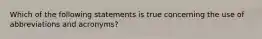 Which of the following statements is true concerning the use of abbreviations and acronyms?