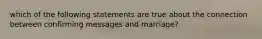 which of the following statements are true about the connection between confirming messages and marriage?