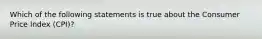 Which of the following statements is true about the Consumer Price Index (CPI)?