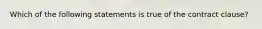 Which of the following statements is true of the contract clause?