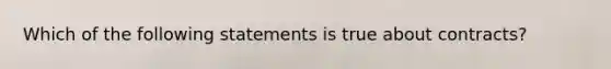 Which of the following statements is true about contracts?