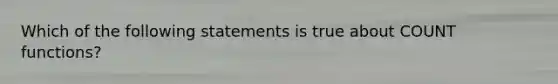 Which of the following statements is true about COUNT functions?