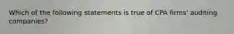 Which of the following statements is true of CPA firms' auditing companies?