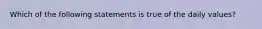 Which of the following statements is true of the daily values?