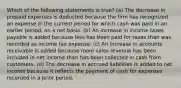 Which of the following statements is true? (a) The decrease in prepaid expenses is deducted because the firm has recognized an expense in the current period for which cash was paid in an earlier period, on a net basis. (b) An increase in income taxes payable is added because less has been paid for taxes than was recorded as income tax expense. (c) An increase in accounts receivable is added because more sales revenue has been included in net income than has been collected in cash from customers. (d) The decrease in accrued liabilities is added to net income because it reflects the payment of cash for expenses recorded in a prior period.