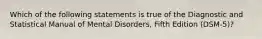 Which of the following statements is true of the Diagnostic and Statistical Manual of Mental Disorders, Fifth Edition (DSM-5)?