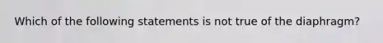 Which of the following statements is not true of the diaphragm?