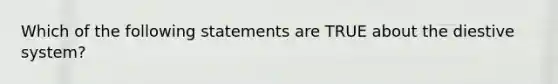 Which of the following statements are TRUE about the diestive system?