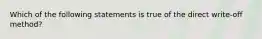 Which of the following statements is true of the direct write-off method?